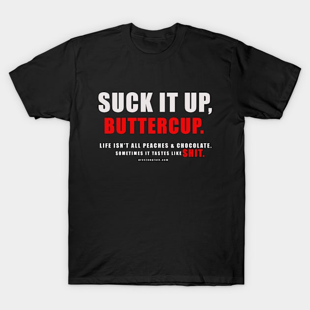 SUCK IT UP, BUTTERCUP. T-Shirt by PrestonPratt